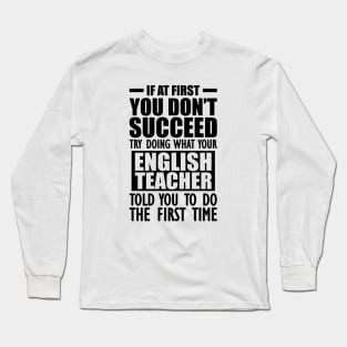 English Teacher - If at first You don't succeed Long Sleeve T-Shirt